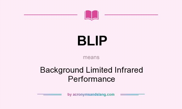 What does BLIP mean? It stands for Background Limited Infrared Performance