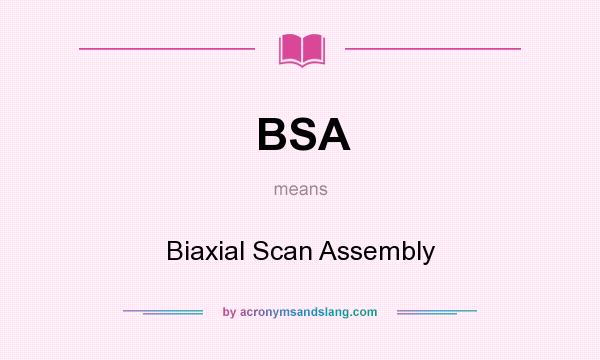 What does BSA mean? It stands for Biaxial Scan Assembly