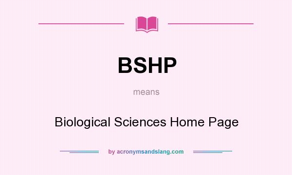 What does BSHP mean? It stands for Biological Sciences Home Page
