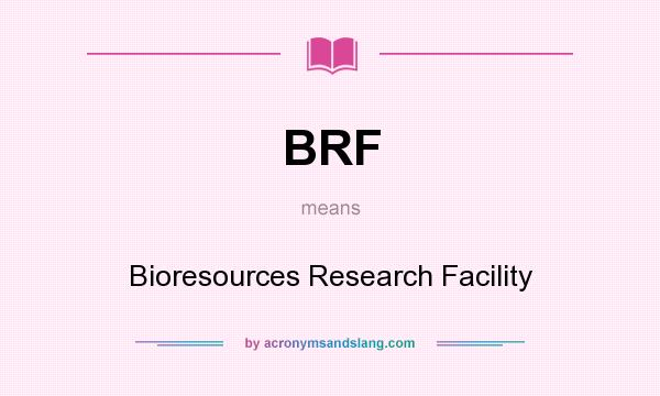 What does BRF mean? It stands for Bioresources Research Facility