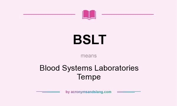 What does BSLT mean? It stands for Blood Systems Laboratories Tempe