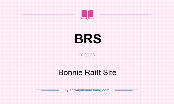 What does BRS mean? It stands for Bonnie Raitt Site