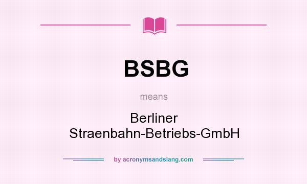 What does BSBG mean? It stands for Berliner Straenbahn-Betriebs-GmbH