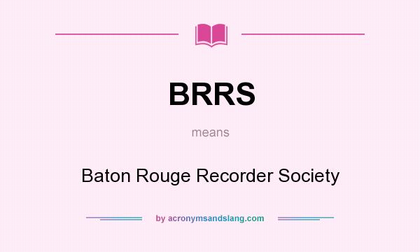 What does BRRS mean? It stands for Baton Rouge Recorder Society