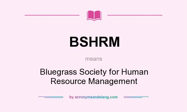 What does BSHRM mean? It stands for Bluegrass Society for Human Resource Management