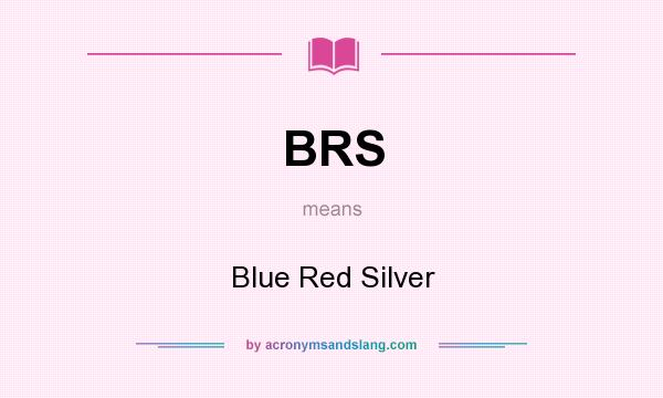 What does BRS mean? It stands for Blue Red Silver