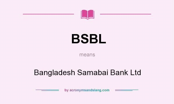 What does BSBL mean? It stands for Bangladesh Samabai Bank Ltd