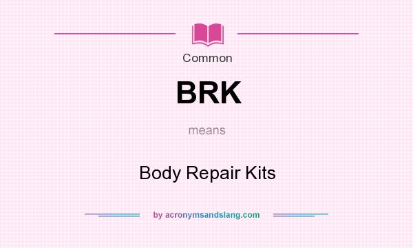What does BRK mean? It stands for Body Repair Kits