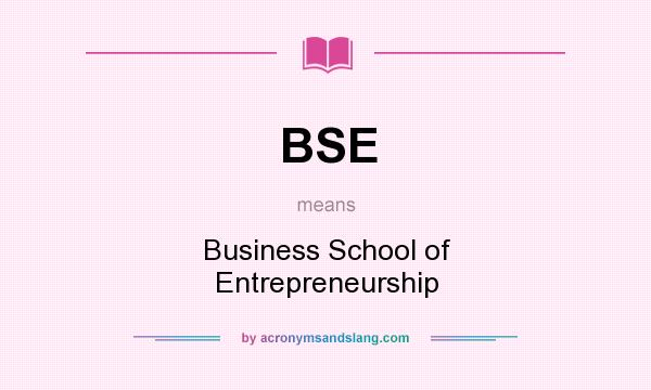 What does BSE mean? It stands for Business School of Entrepreneurship