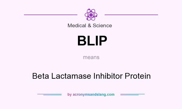 What does BLIP mean? It stands for Beta Lactamase Inhibitor Protein