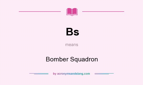 What does Bs mean? It stands for Bomber Squadron