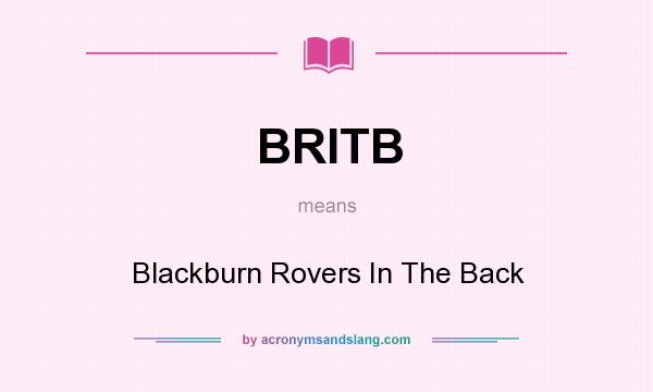 What does BRITB mean? It stands for Blackburn Rovers In The Back