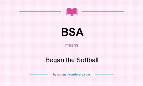 What does BSA mean? It stands for Began the Softball