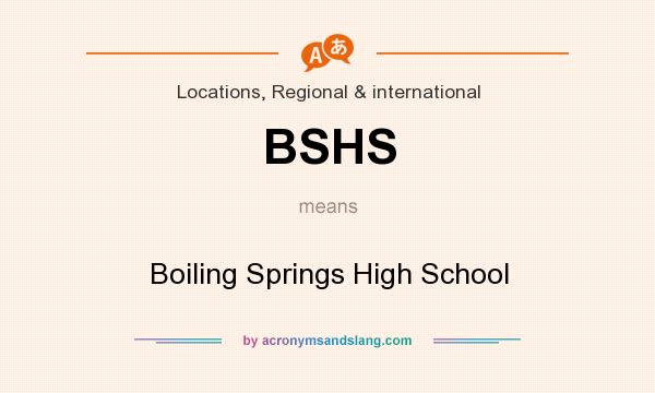 What does BSHS mean? It stands for Boiling Springs High School