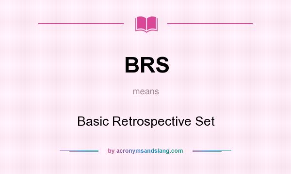 What does BRS mean? It stands for Basic Retrospective Set