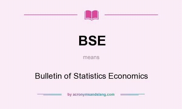 What does BSE mean? It stands for Bulletin of Statistics Economics
