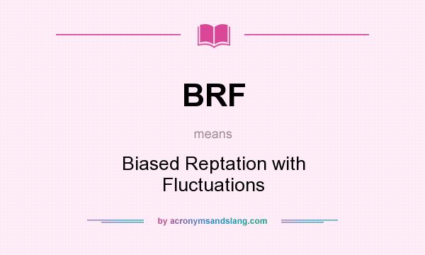 What does BRF mean? It stands for Biased Reptation with Fluctuations
