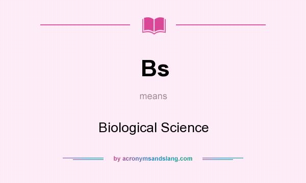 What does Bs mean? It stands for Biological Science