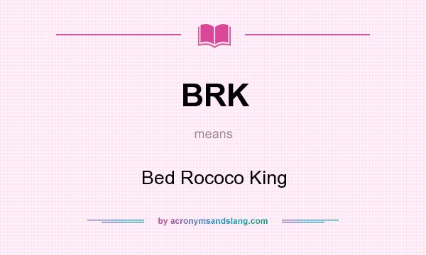 What does BRK mean? It stands for Bed Rococo King