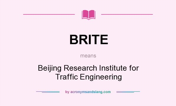 What does BRITE mean? It stands for Beijing Research Institute for Traffic Engineering