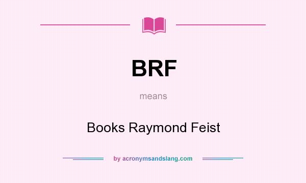 What does BRF mean? It stands for Books Raymond Feist