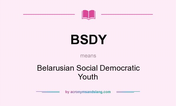 What does BSDY mean? It stands for Belarusian Social Democratic Youth