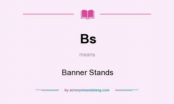 What does Bs mean? It stands for Banner Stands