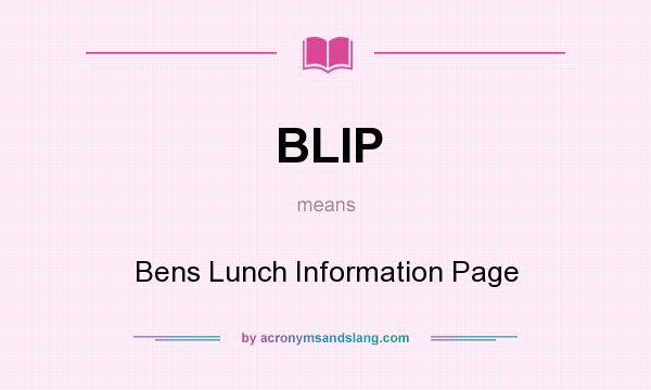 What does BLIP mean? It stands for Bens Lunch Information Page