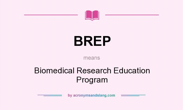 What does BREP mean? It stands for Biomedical Research Education Program