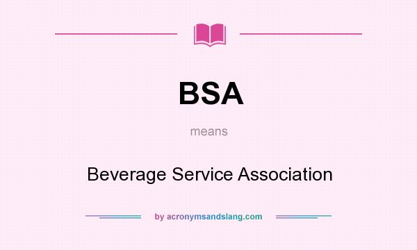 What does BSA mean? It stands for Beverage Service Association