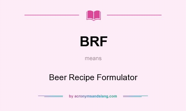 What does BRF mean? It stands for Beer Recipe Formulator