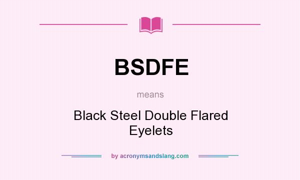 What does BSDFE mean? It stands for Black Steel Double Flared Eyelets