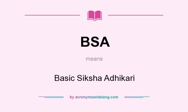 What does BSA mean? It stands for Basic Siksha Adhikari