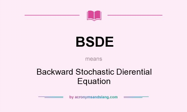 What does BSDE mean? It stands for Backward Stochastic Dierential Equation