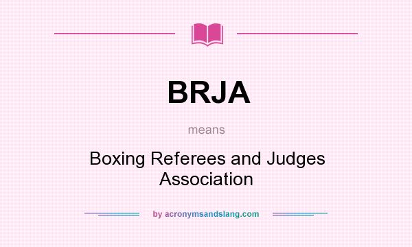 What does BRJA mean? It stands for Boxing Referees and Judges Association