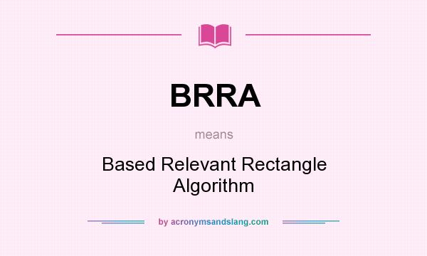 What does BRRA mean? It stands for Based Relevant Rectangle Algorithm