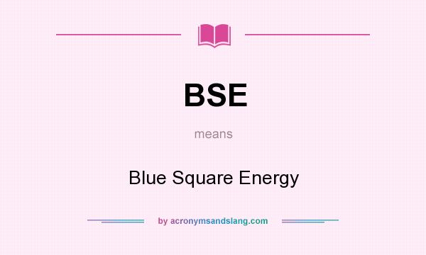 What does BSE mean? It stands for Blue Square Energy