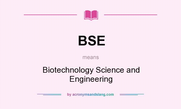 What does BSE mean? It stands for Biotechnology Science and Engineering