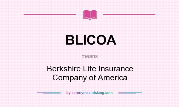 What does BLICOA mean? It stands for Berkshire Life Insurance Company of America