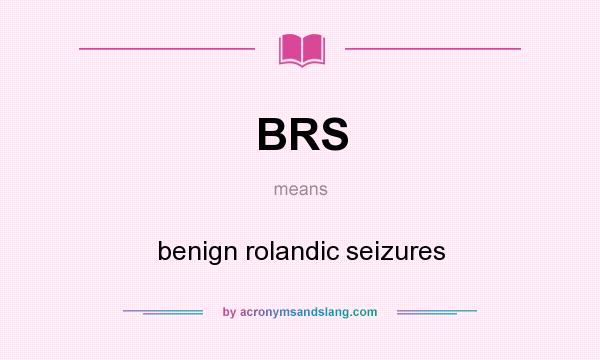 What does BRS mean? It stands for benign rolandic seizures