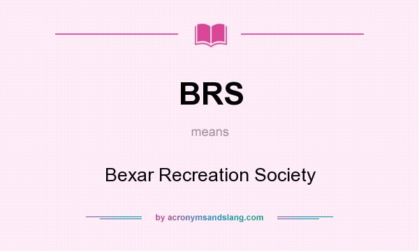 What does BRS mean? It stands for Bexar Recreation Society