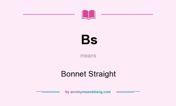 What does Bs mean? It stands for Bonnet Straight