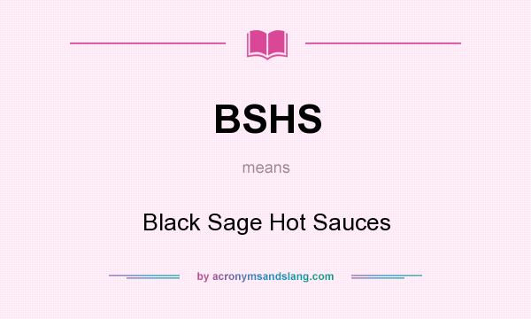 What does BSHS mean? It stands for Black Sage Hot Sauces