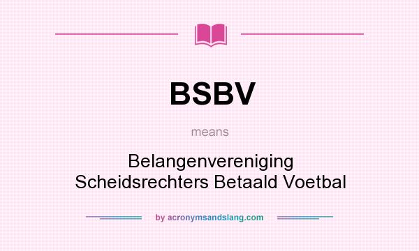 What does BSBV mean? It stands for Belangenvereniging Scheidsrechters Betaald Voetbal