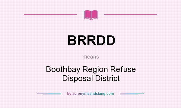 What does BRRDD mean? It stands for Boothbay Region Refuse Disposal District