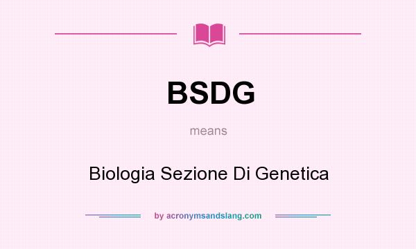 What does BSDG mean? It stands for Biologia Sezione Di Genetica