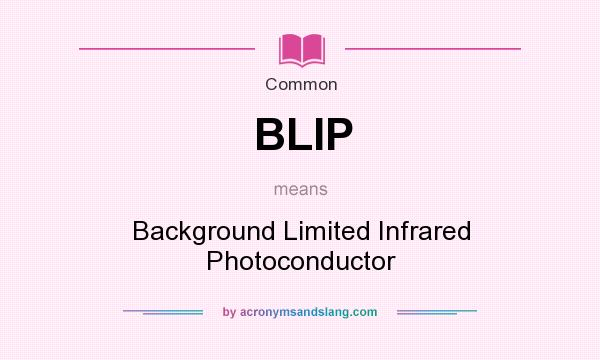 What does BLIP mean? It stands for Background Limited Infrared Photoconductor
