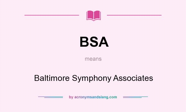 What does BSA mean? It stands for Baltimore Symphony Associates
