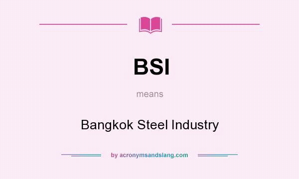 What does BSI mean? It stands for Bangkok Steel Industry