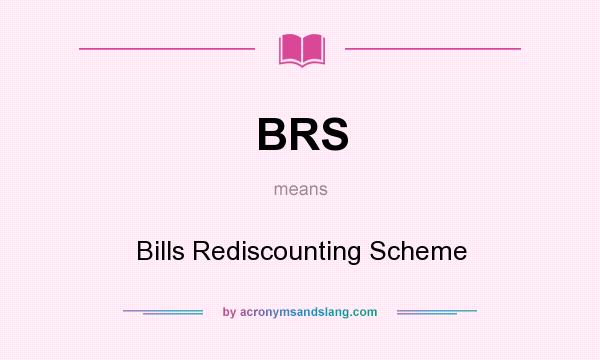 What does BRS mean? It stands for Bills Rediscounting Scheme